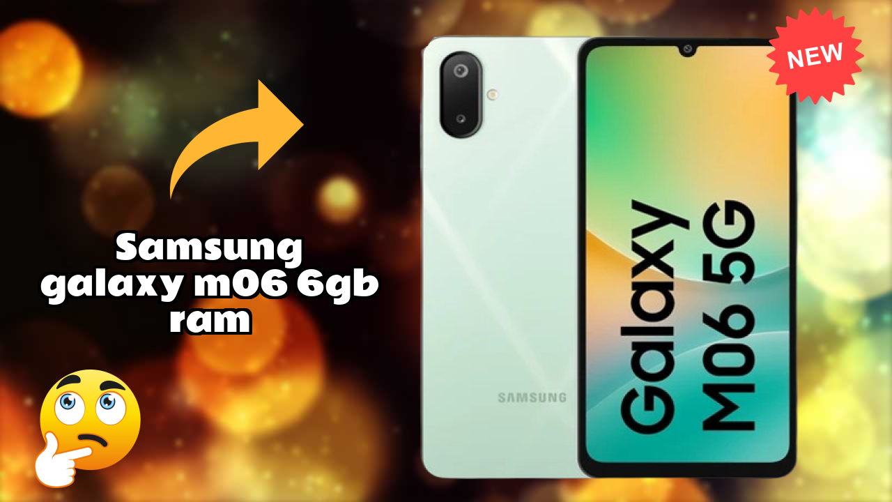 Samsung Galaxy M06 6GB RAM 2026: नवीनतम मॉडल रिव्यु और फीचर्स