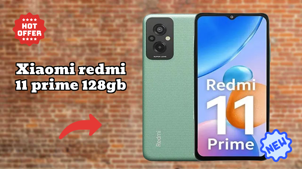 2026 Xiaomi Redmi 11 Prime 128GB के लिए क़ीमत: बहुत मजबूत डिस्प्ले और अधिक